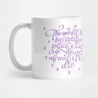 the world is a beautiful place and im no longer afraid to die Mug